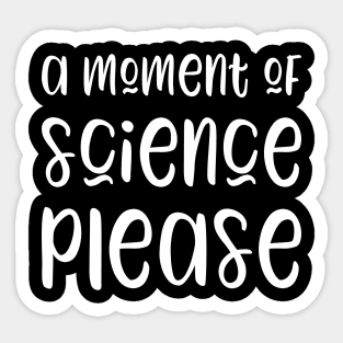 A moment of science please - funny science teacher gift Sticker